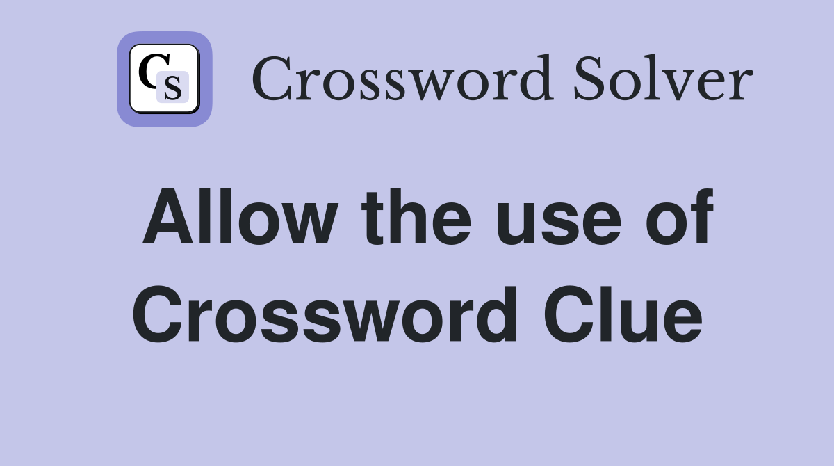 Allow the use of Crossword Clue