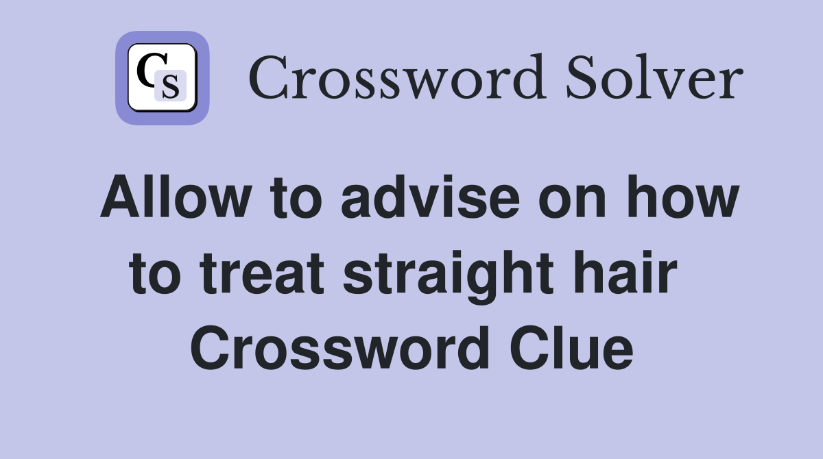 Allow to advise on how to treat straight hair  Crossword Clue