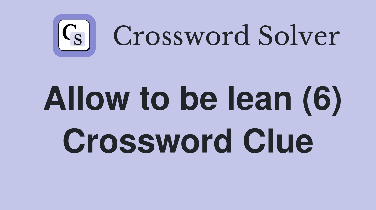 Allow to be lean (6) Crossword Clue