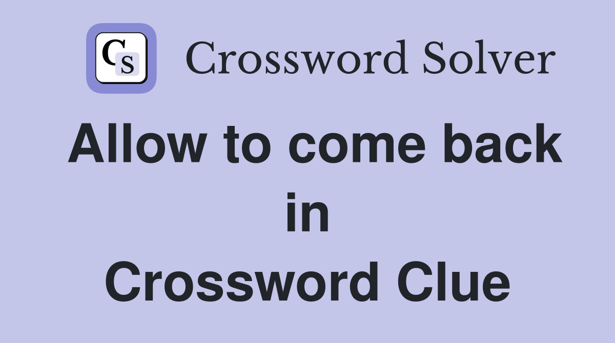 Allow to come back in Crossword Clue