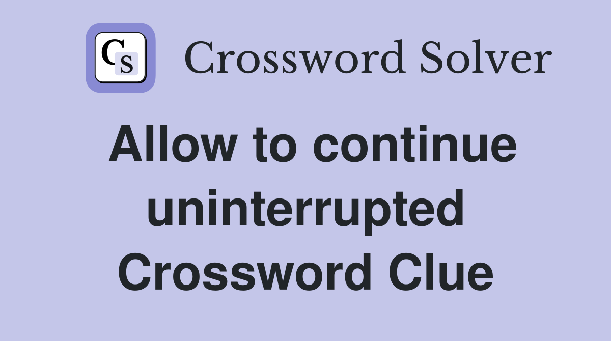 Allow to continue uninterrupted Crossword Clue