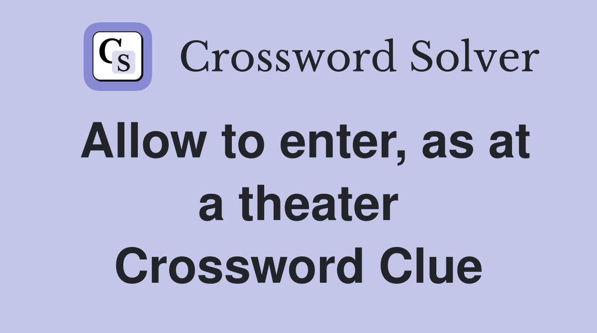 Allow to enter, as at a theater Crossword Clue