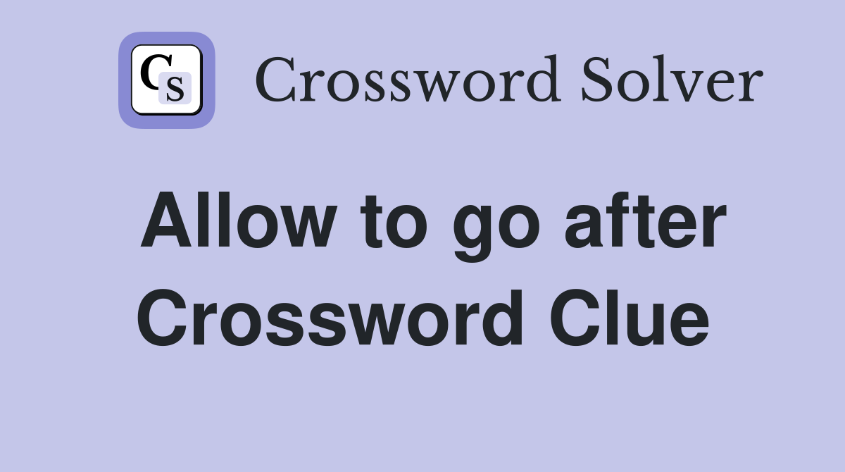 Allow to go after Crossword Clue