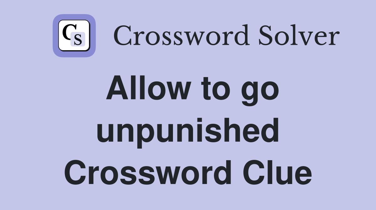 Allow to go unpunished Crossword Clue