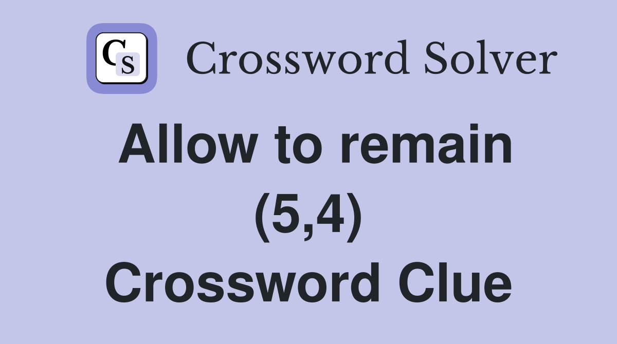 Allow to remain (5,4) Crossword Clue