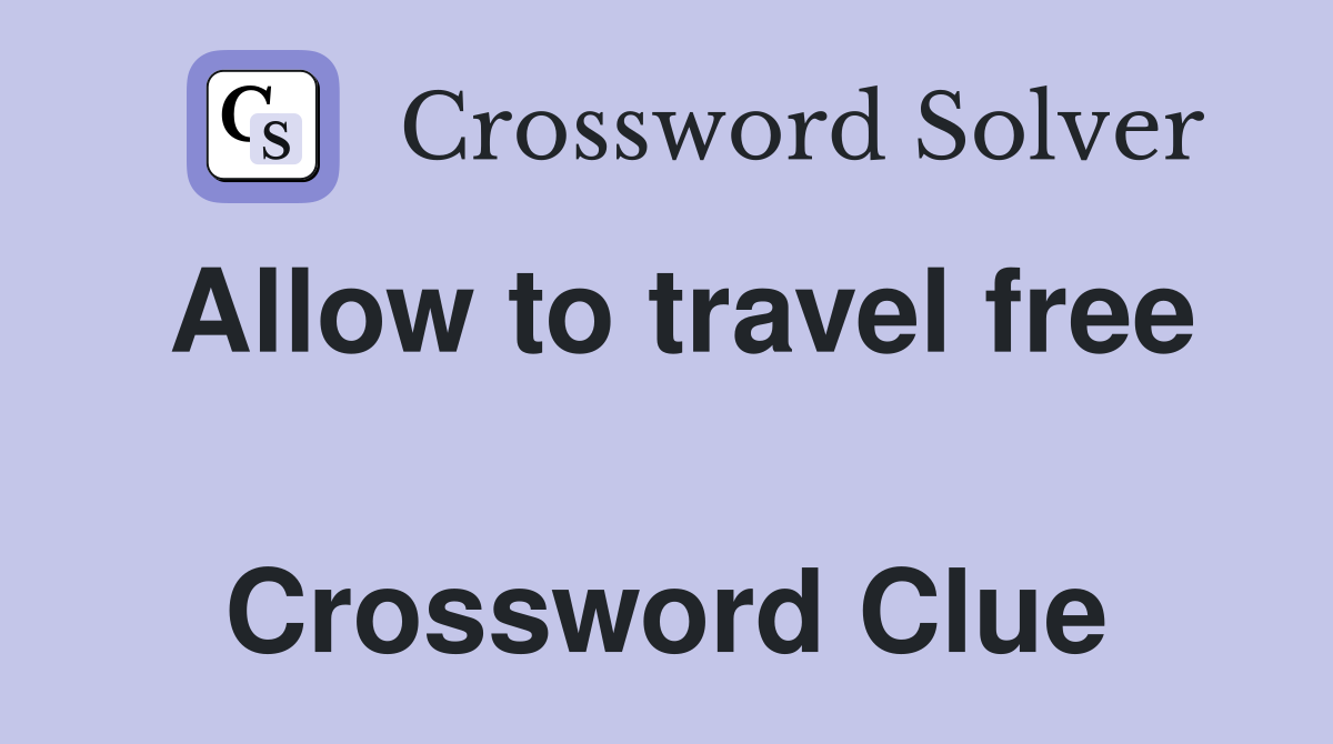 Allow to travel free  Crossword Clue