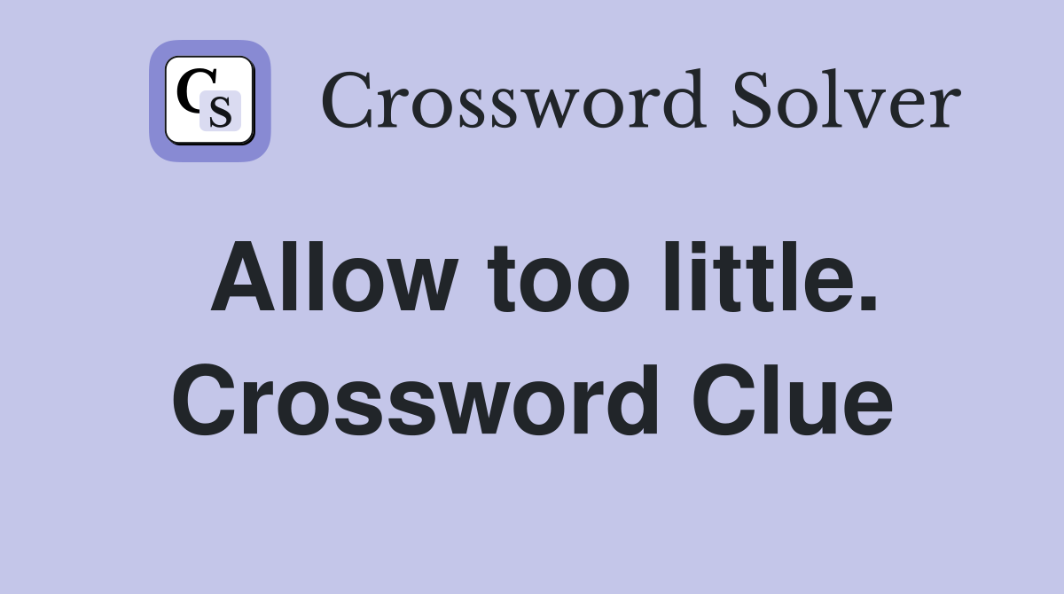 Allow too little. Crossword Clue