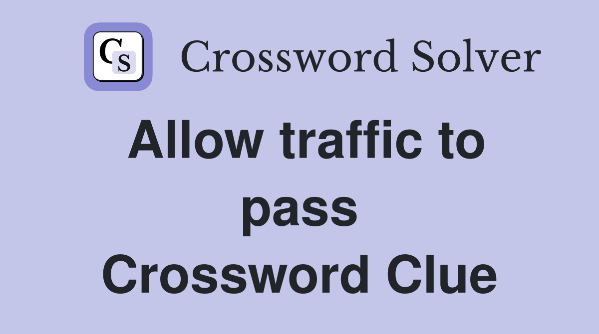 Allow traffic to pass Crossword Clue