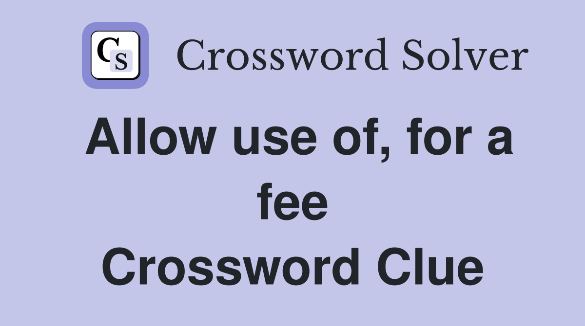 Allow use of, for a fee Crossword Clue