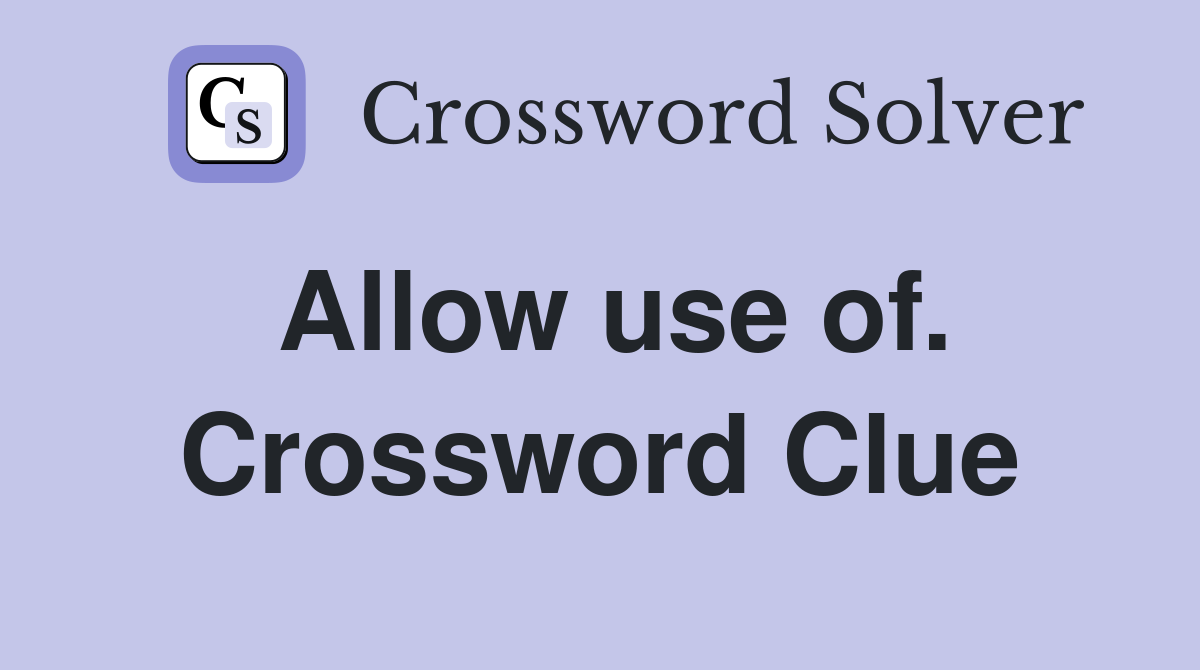 Allow use of. Crossword Clue