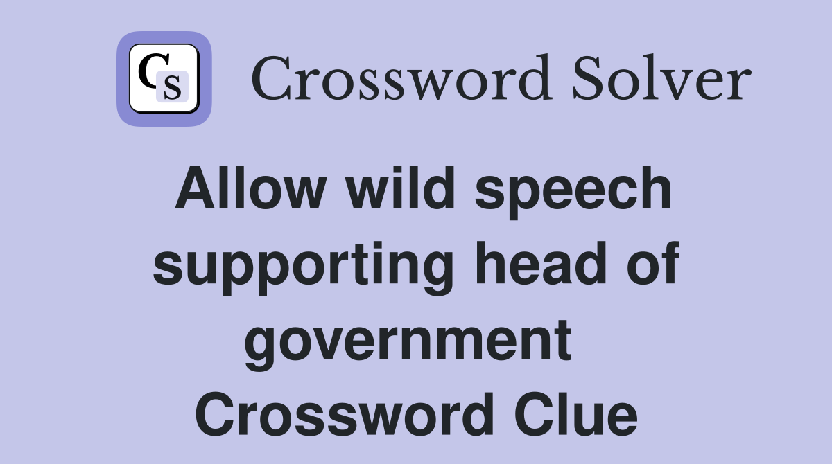 Allow wild speech supporting head of government  Crossword Clue