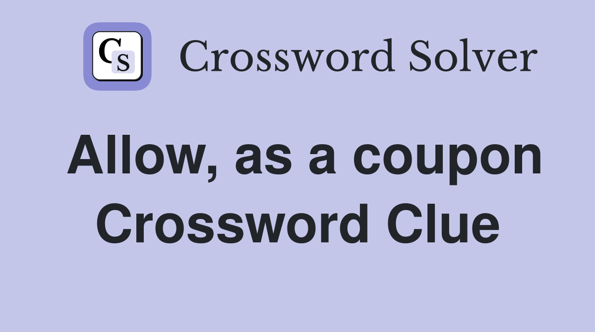 Allow, as a coupon Crossword Clue
