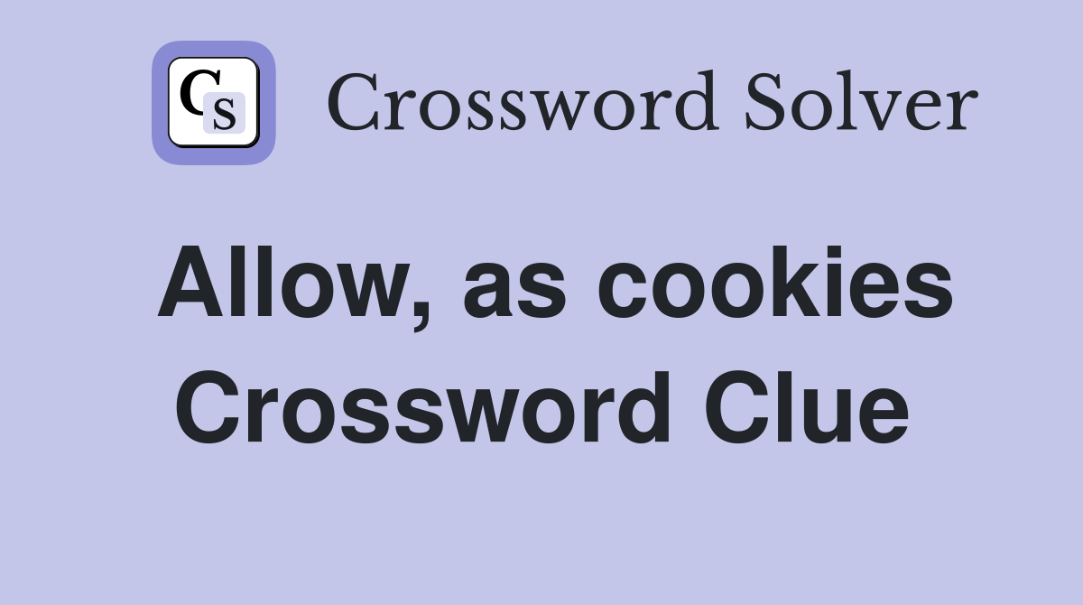 Allow, as cookies Crossword Clue