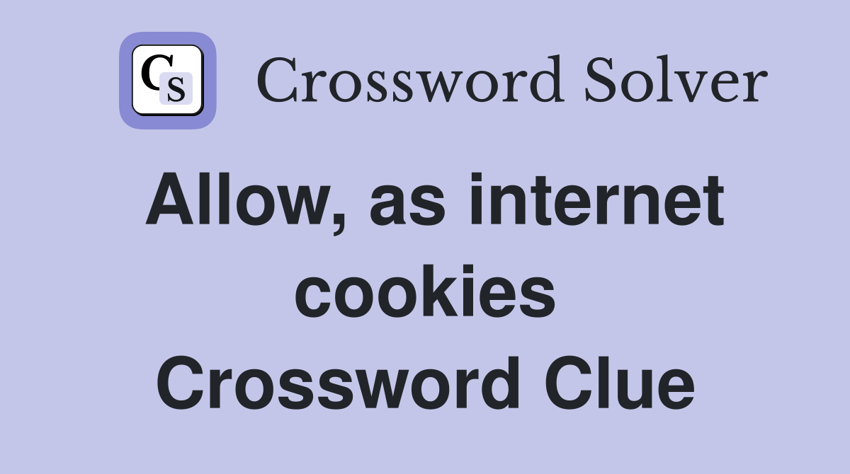 Allow, as internet cookies Crossword Clue