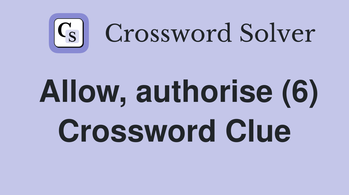 Allow, authorise (6) Crossword Clue