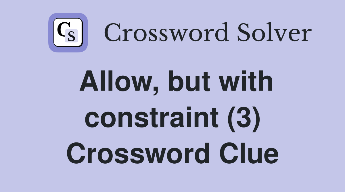 Allow, but with constraint (3) Crossword Clue