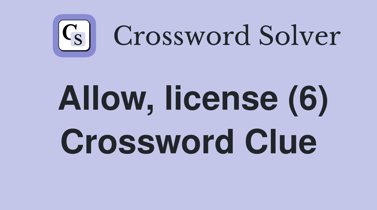 Allow, license (6) Crossword Clue