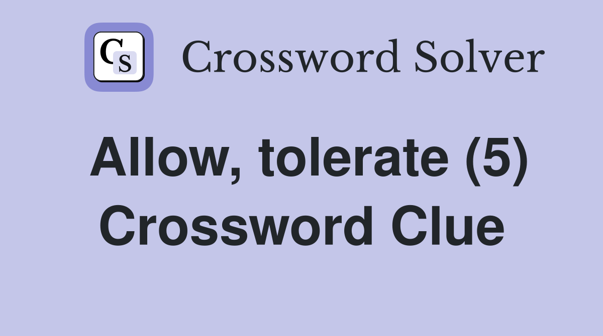 Allow, tolerate (5) Crossword Clue