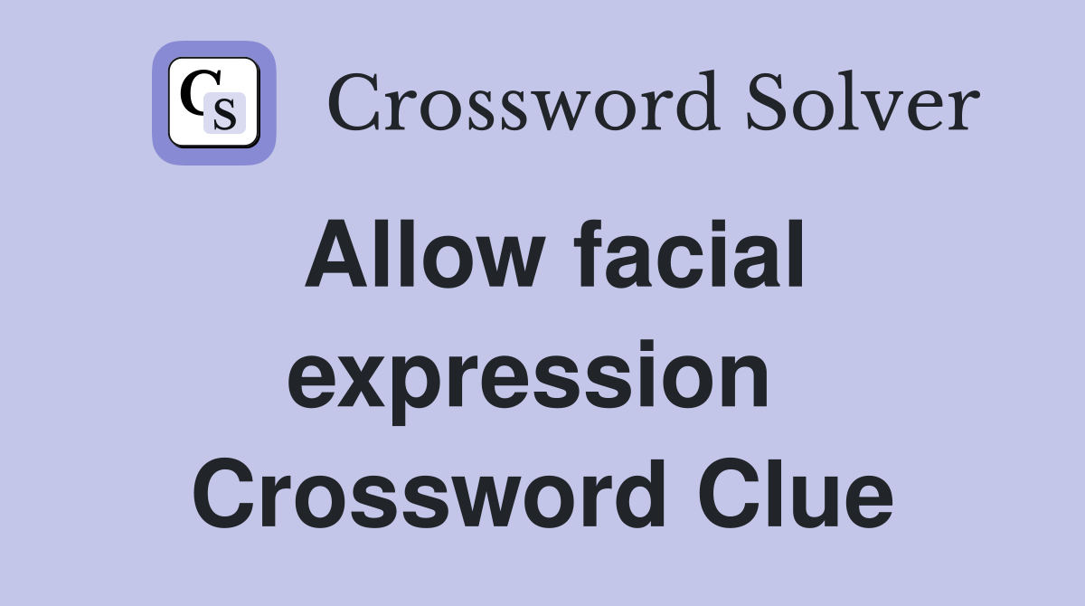 Allow facial expression  Crossword Clue