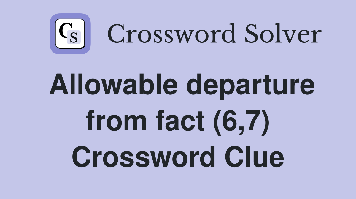 Allowable departure from fact (6,7) Crossword Clue