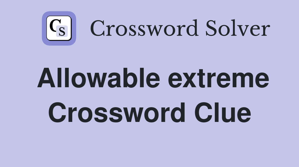 Allowable extreme Crossword Clue