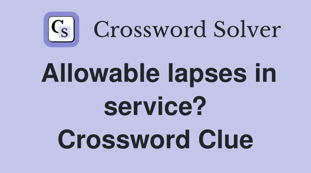 Allowable lapses in service? Crossword Clue