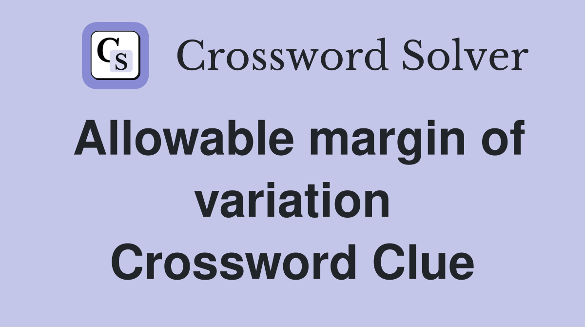 Allowable margin of variation Crossword Clue