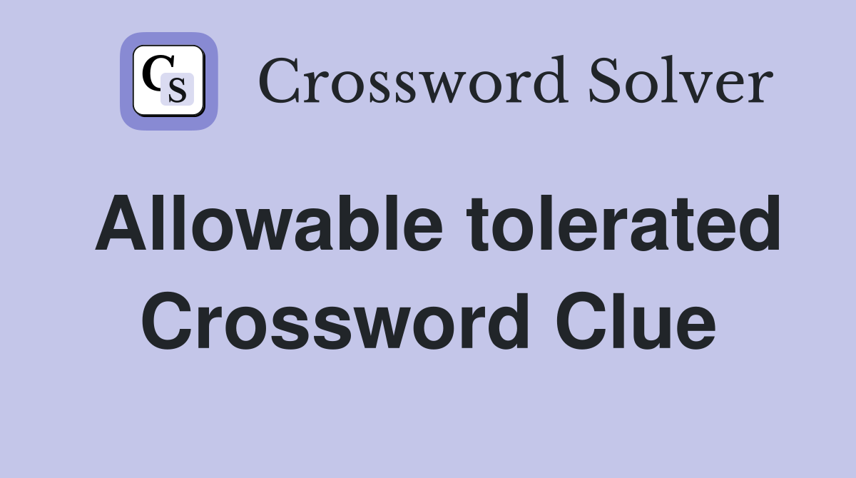 Allowable tolerated Crossword Clue
