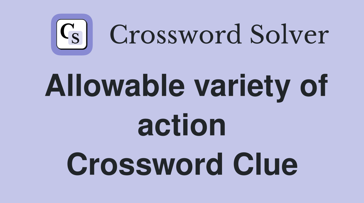 Allowable variety of action Crossword Clue