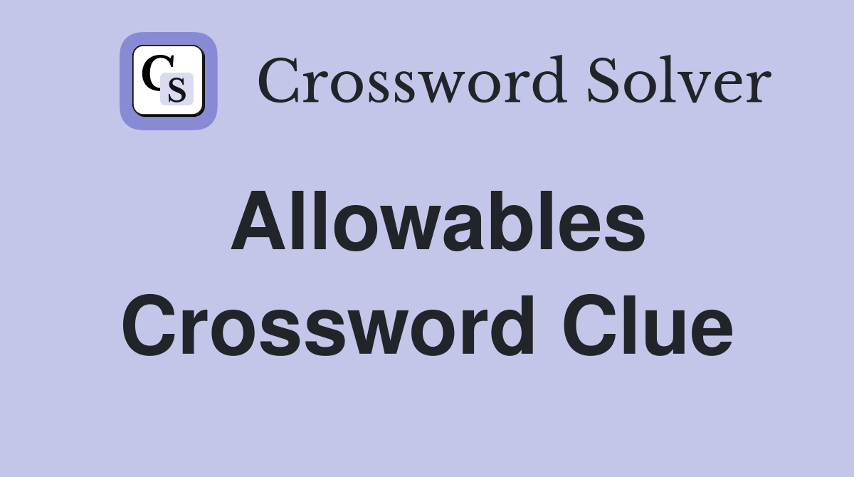 Allowables Crossword Clue