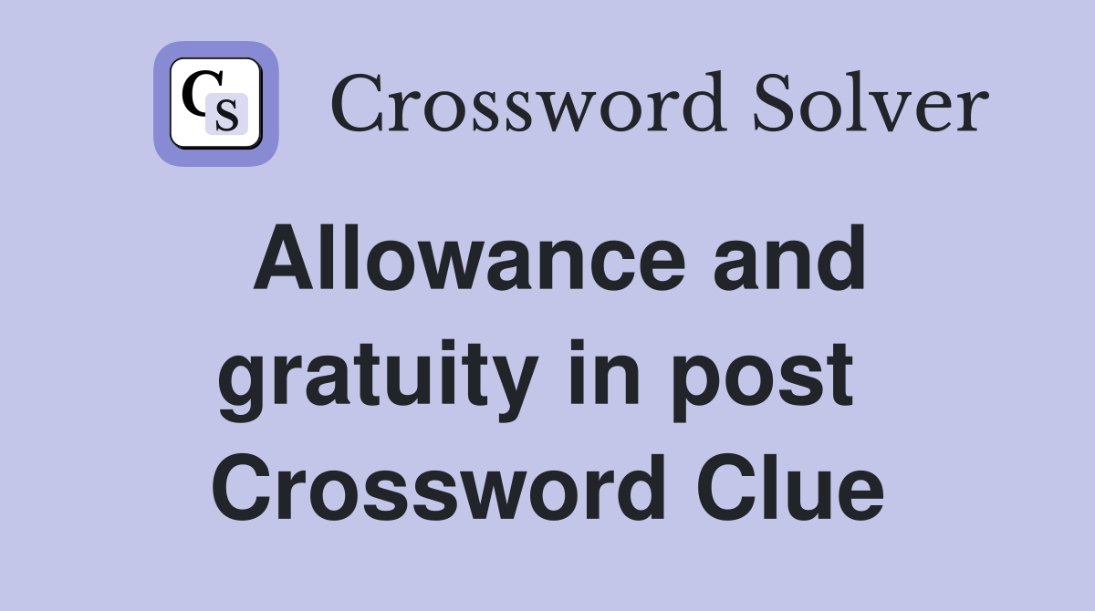 Allowance and gratuity in post  Crossword Clue