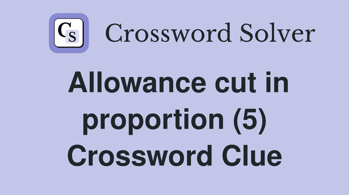 Allowance cut in proportion (5) Crossword Clue
