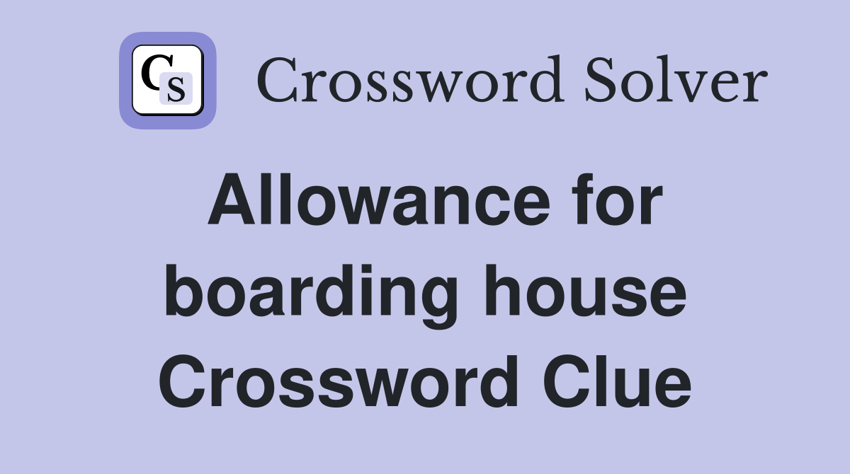 Allowance for boarding house Crossword Clue
