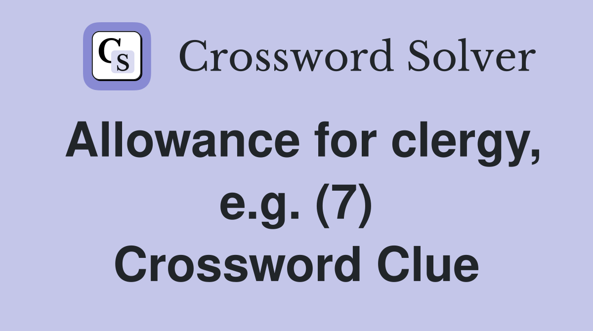Allowance for clergy, e.g. (7) Crossword Clue