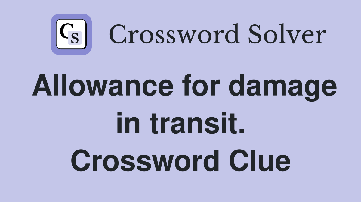 Allowance for damage in transit. Crossword Clue
