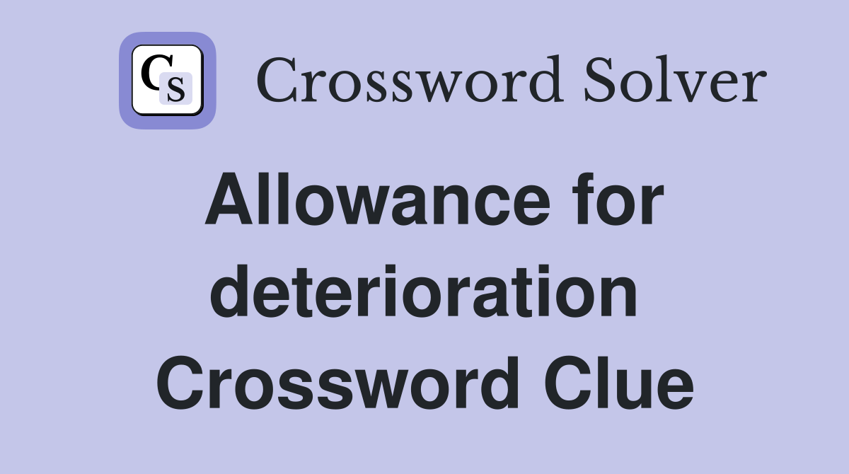Allowance for deterioration Crossword Clue
