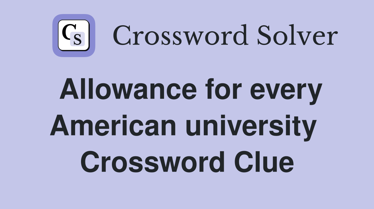 Allowance for every American university  Crossword Clue