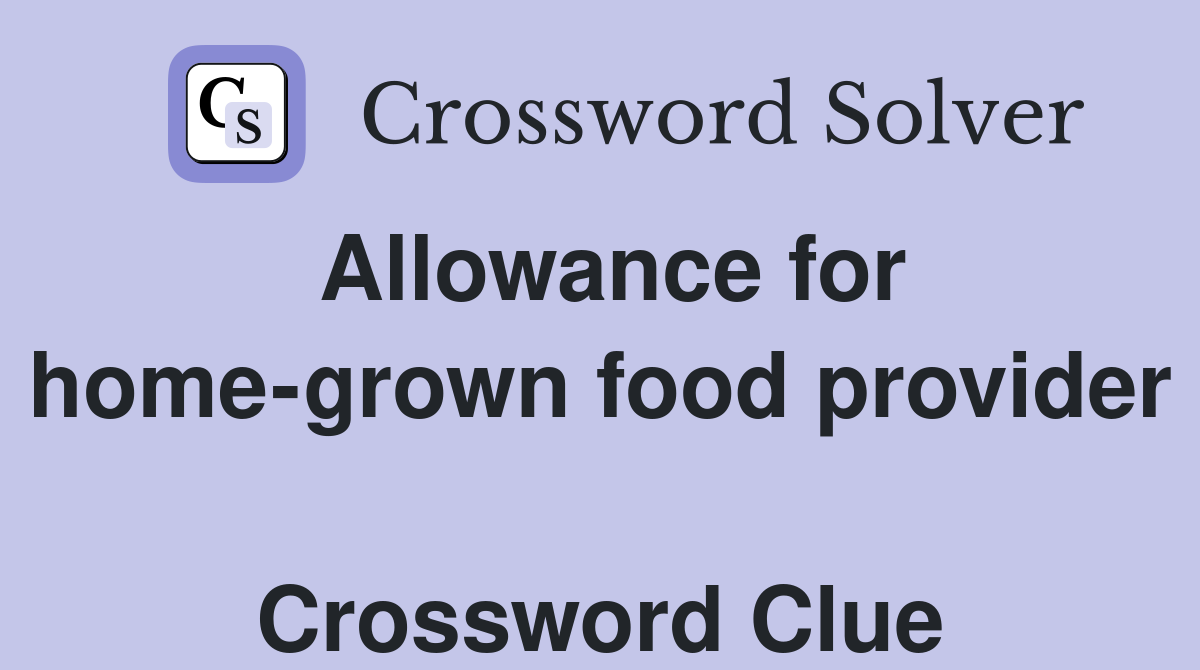 Allowance for home-grown food provider  Crossword Clue