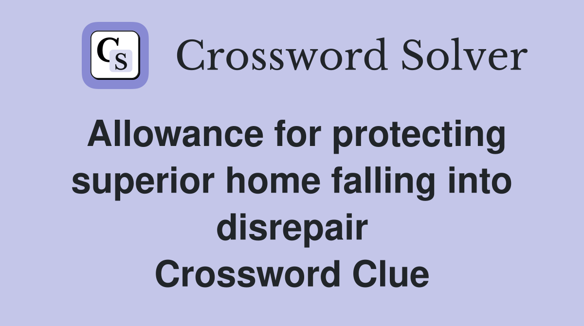 Allowance for protecting superior home falling into disrepair Crossword Clue