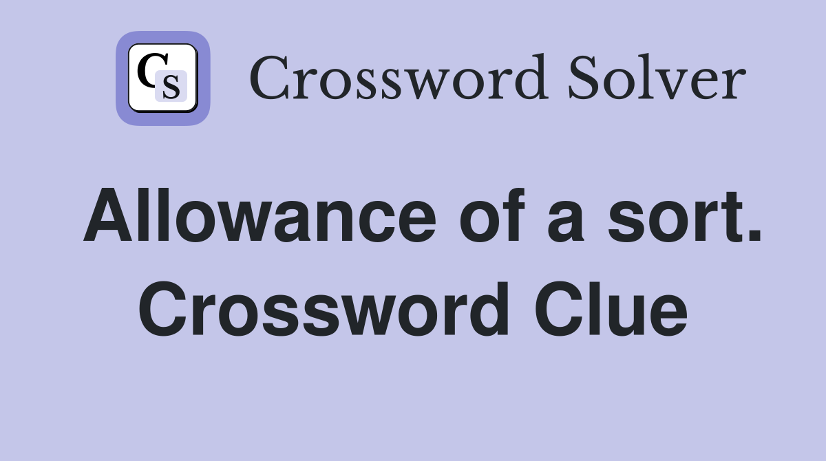 Allowance of a sort. Crossword Clue