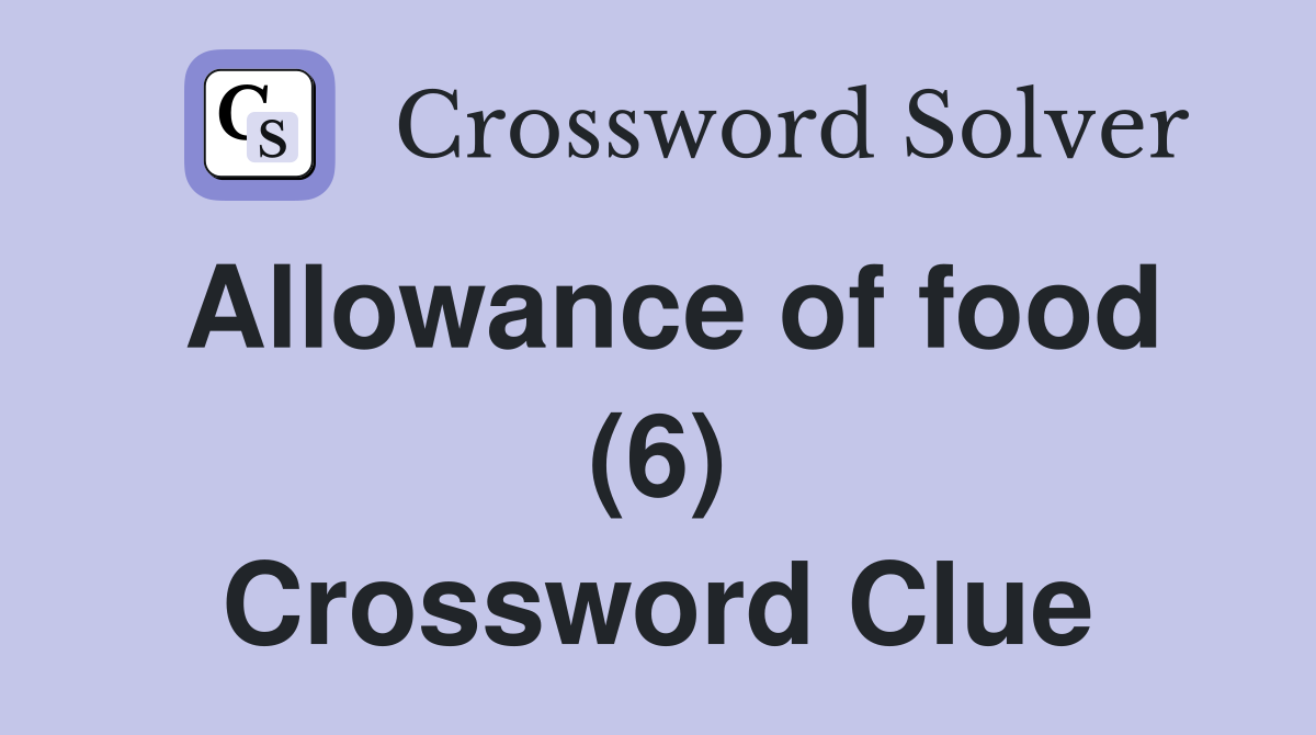 Allowance of food (6) Crossword Clue