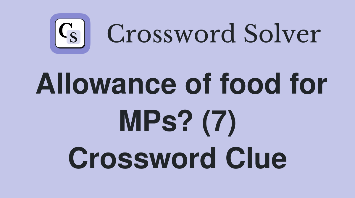 Allowance of food for MPs? (7) Crossword Clue