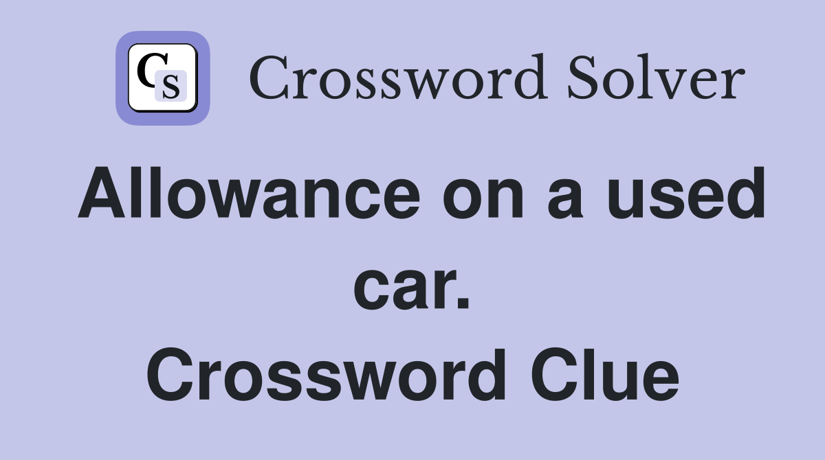 Allowance on a used car. Crossword Clue
