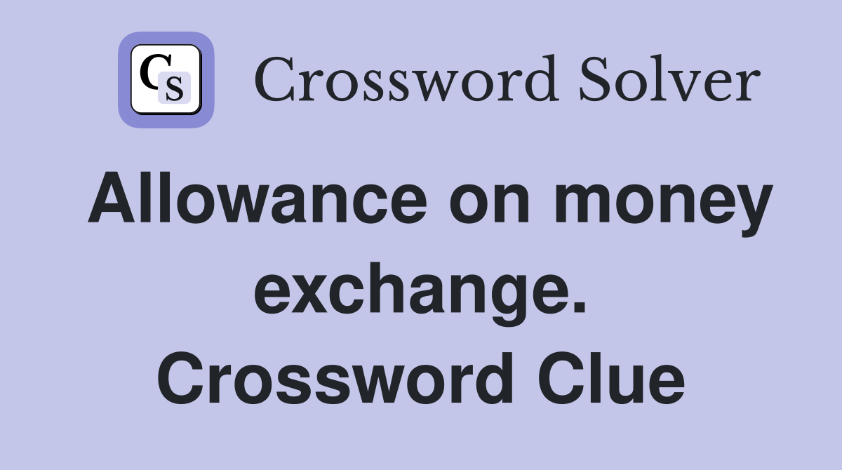 Allowance on money exchange. Crossword Clue