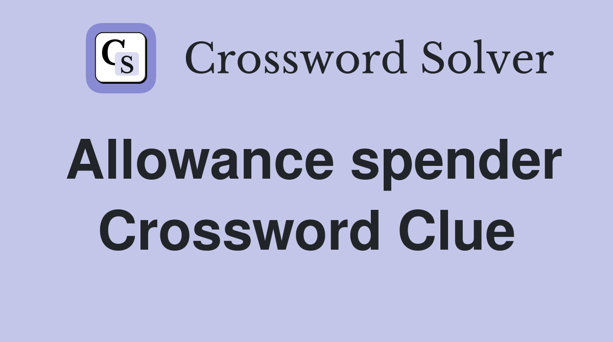 Allowance spender Crossword Clue