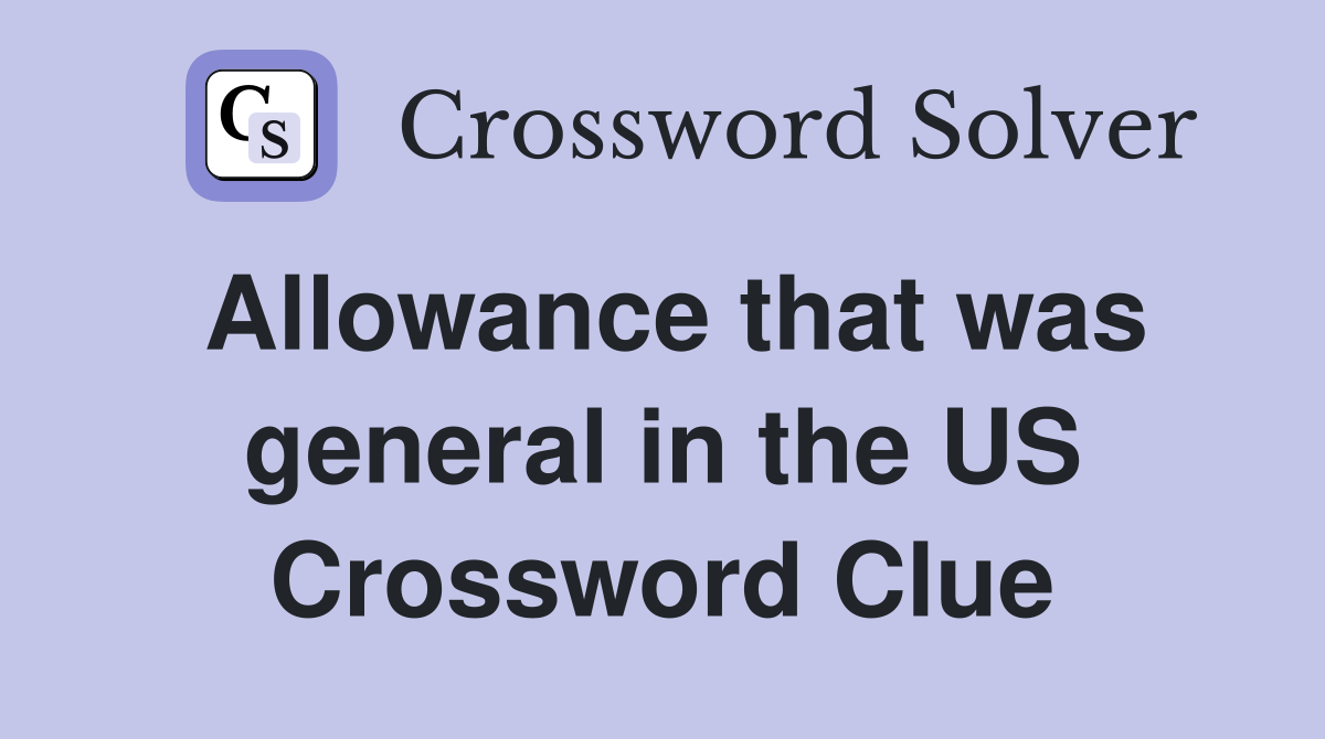 Allowance that was general in the US Crossword Clue