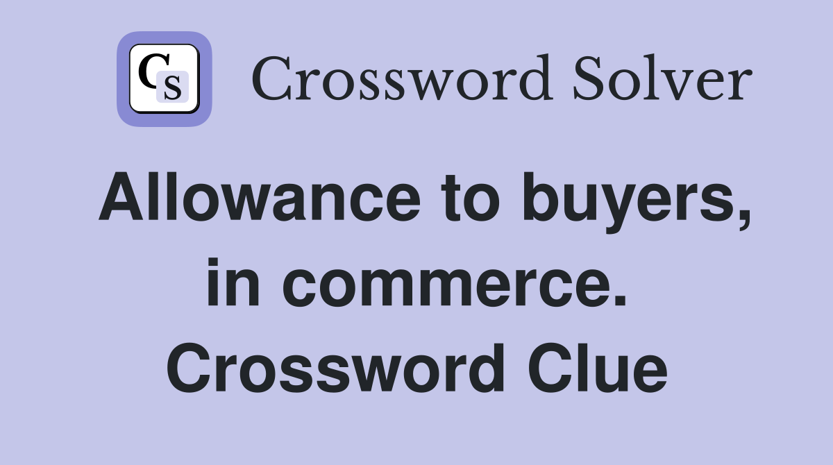 Allowance to buyers, in commerce. Crossword Clue