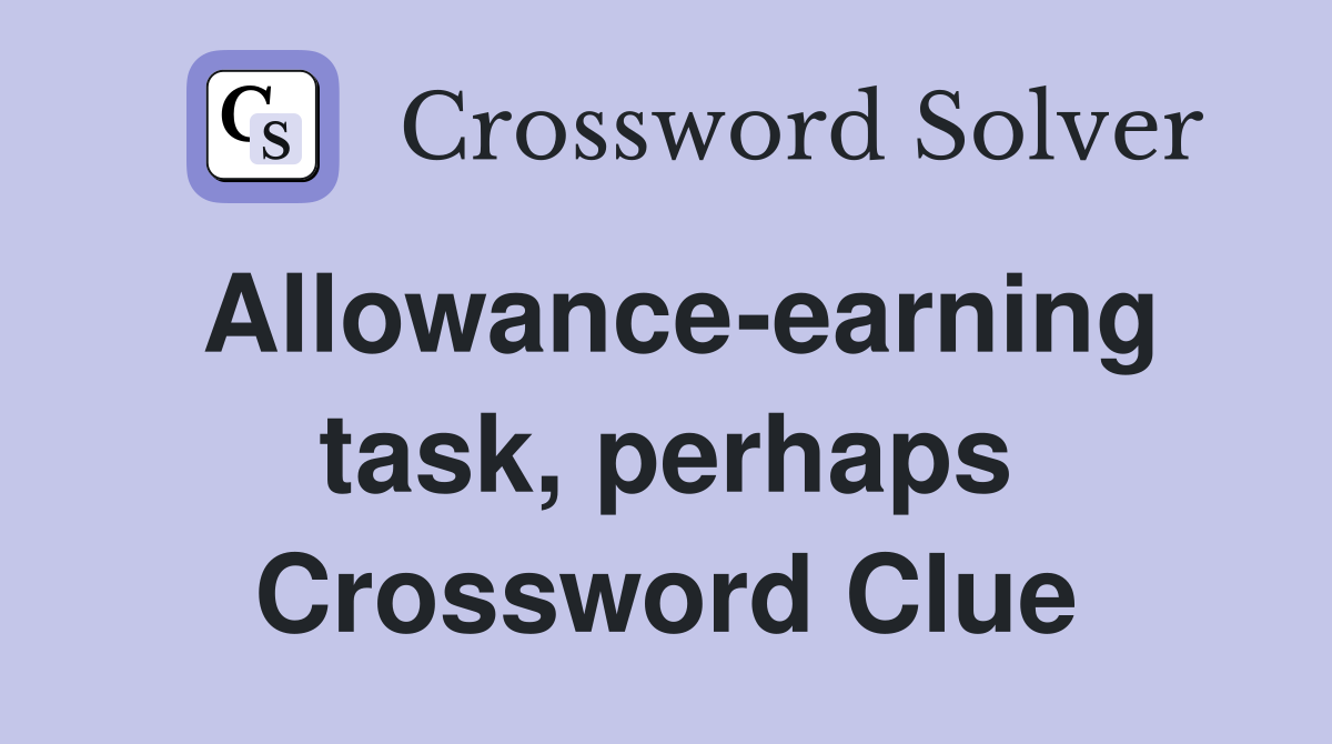 Allowance-earning task, perhaps Crossword Clue