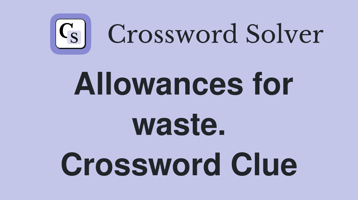 Allowances for waste. Crossword Clue
