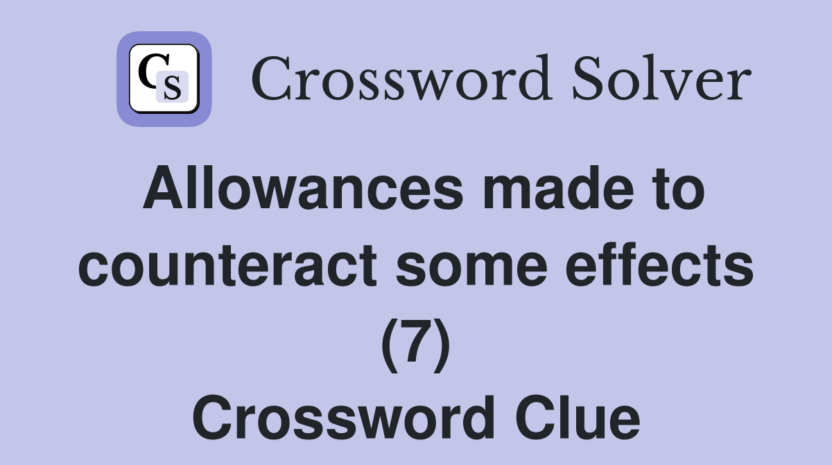 Allowances made to counteract some effects (7) Crossword Clue